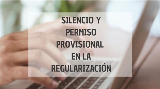 Regularización extraordinaria, silencio y permiso provisiona...